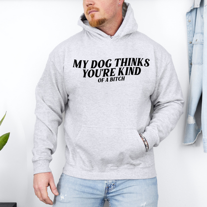 My Dog Thinks You're Kind Of A B Adult Graphic Hoodie